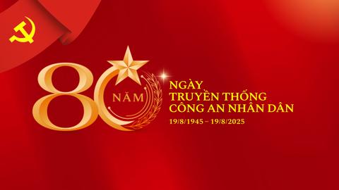 Kỷ niệm 80 năm Ngày truyền thống Công an nhân dân Việt Nam (19/8/1945-19/8/2025) và 20 năm Ngày  hội Toàn dân bảo vệ an ninh tổ quốc (19/8/2005-19/8/2025)